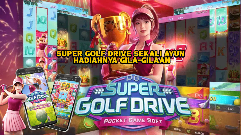 Super Golf Drive Sekali Ayun Hadiahnya Gila-Gilaan.