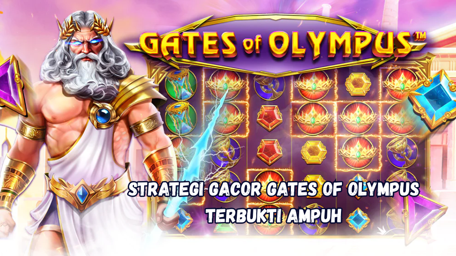 Strategi Gacor Gates of Olympus Terbukti Ampuh