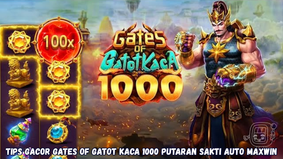 Tips Gacor Gates of Gatot Kaca 1000 Putaran Sakti Auto Maxwin
