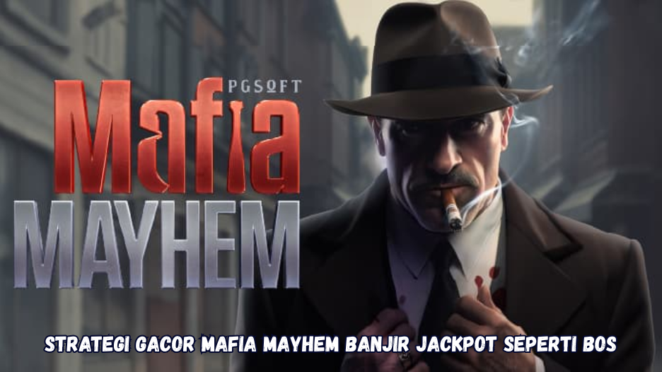 Strategi Gacor Mafia Mayhem Banjir Jackpot Seperti Bos