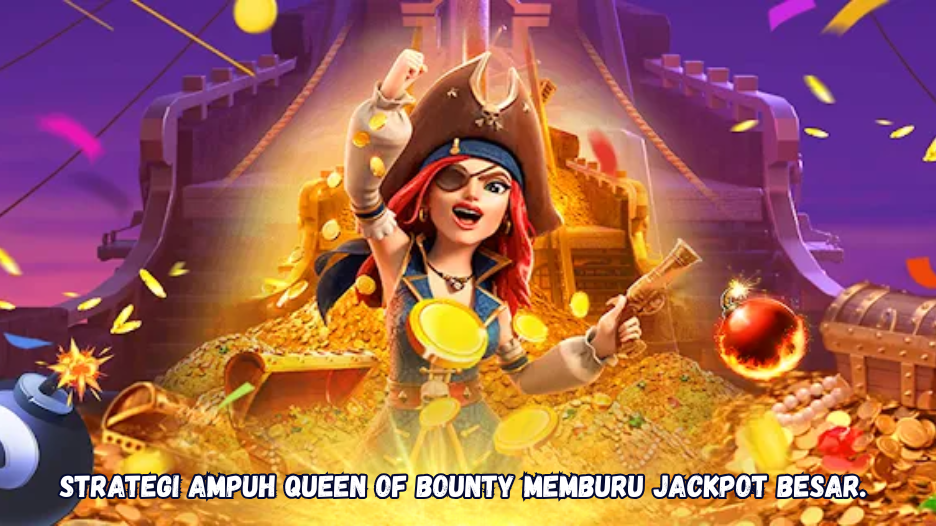 Strategi Ampuh Queen of Bounty Memburu Jackpot Besar