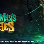 Trik Menang Dead Mans Riches Memburu Harta dari Dunia Lain