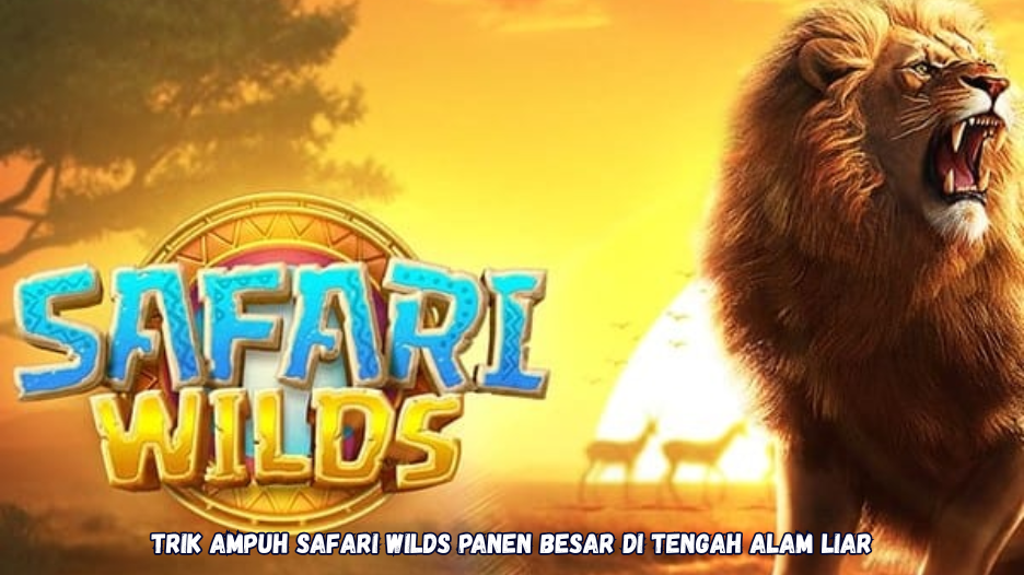 Trik Ampuh Safari Wilds Panen Besar di Tengah Alam Liar